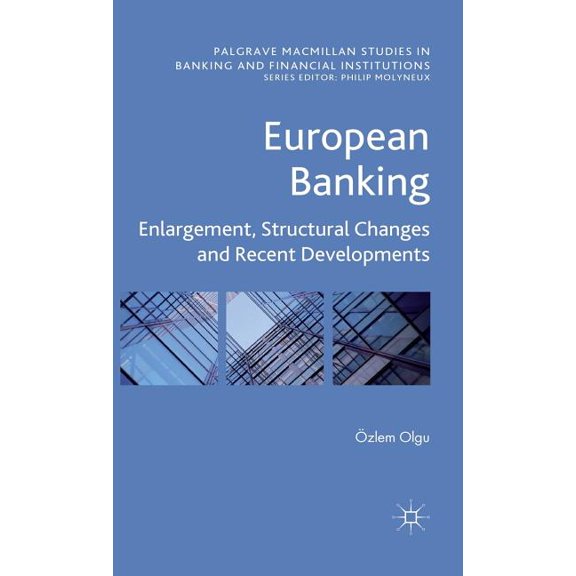 Palgrave MacMillan Studies in Banking an European Banking: Enlargement, Structural Changes and Recent Developments, (Hardcover)