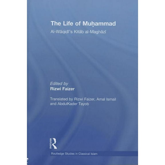 Routledge Studies in Classical Islam The Life of Muhammad: Al-Waqidi's Kitab al-Maghazi, (Paperback)
