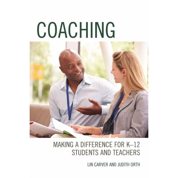 Coaching : Making a Difference for K-12 Students and Teachers (Hardcover)