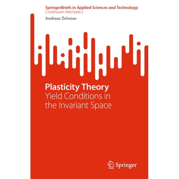 Plasticity Theory: Yield Conditions in the Invariant Space, (Paperback)