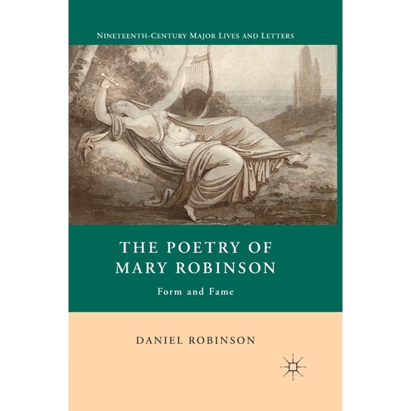 Nineteenth-Century Major Lives and Lette Poetry of Mary Robinson, (Paperback)