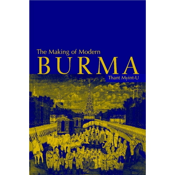 The Making of Modern Burma, (Paperback)
