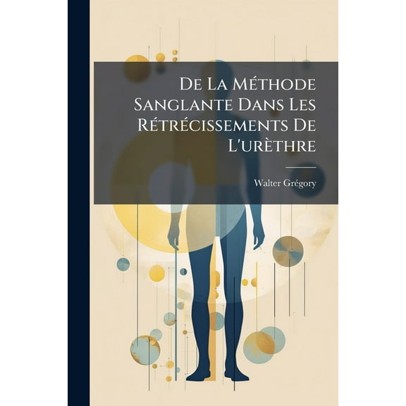 de La Methode Sanglante Dans Les Retrecissements de L'Urethre