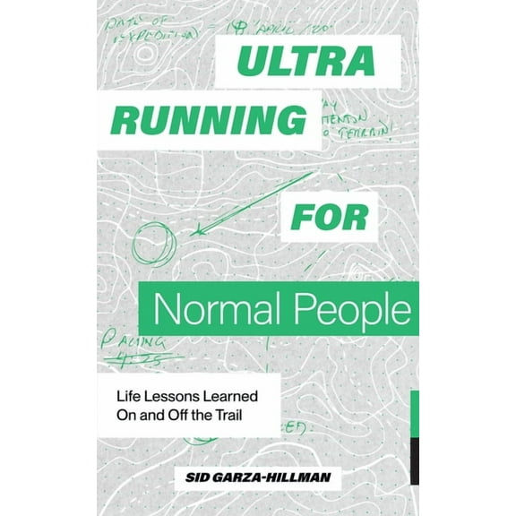 Ultrarunning for Normal People: Life Lessons Learned on and Off the Trail, (Paperback)
