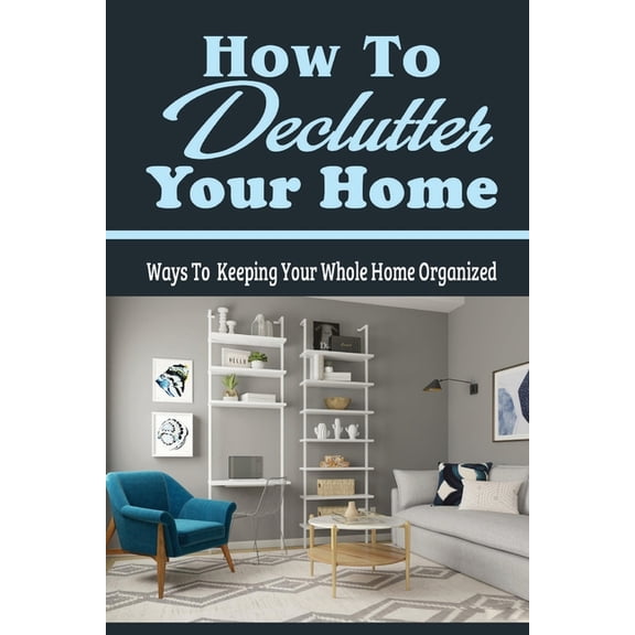How To Declutter Your Home: Ways To Keeping Your Whole Home Organized: Organizing Your Closet (Paperback)