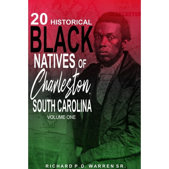 20 Historical Black Natives of Charleston, South Carolina: Volume One, (Paperback)