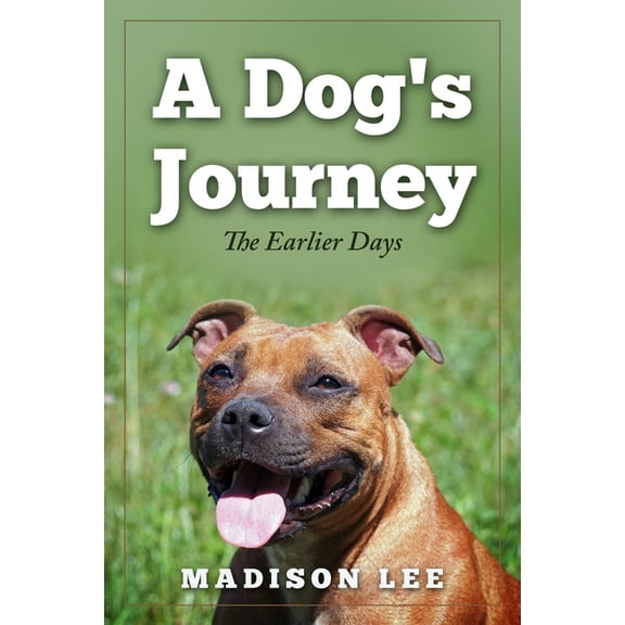 A Dog's Journey A Dog's Journey: The Earlier Days, Book 1, (Paperback)