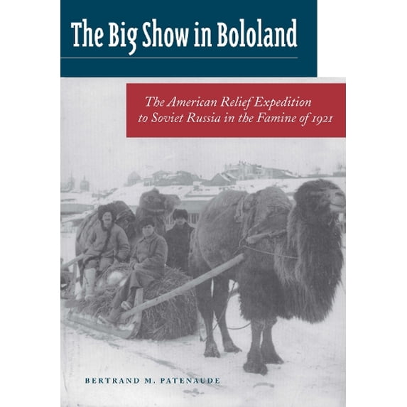Pre-Owned The Big Show in Bololand: The American Relief Expedition to Soviet Russia in the Famine of 1921 (Paperback) 0804744939 9780804744935