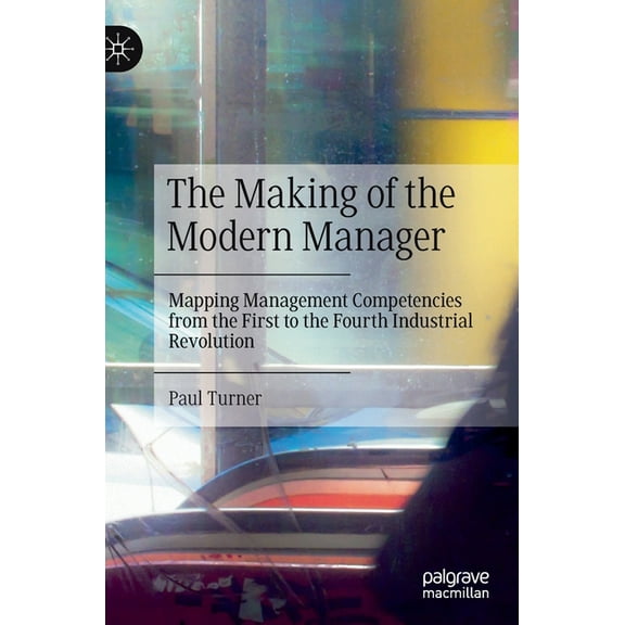 The Making of the Modern Manager: Mapping Management Competencies from the First to the Fourth Industrial Revolution, (Hardcover)