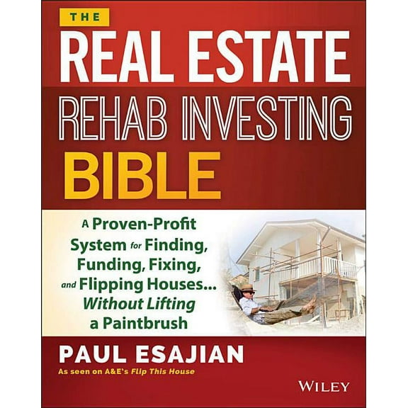 The Real Estate Rehab Investing Bible: A Proven-Profit System for Finding, Funding, Fixing, and Flipping Houses... Witho, (Paperback)