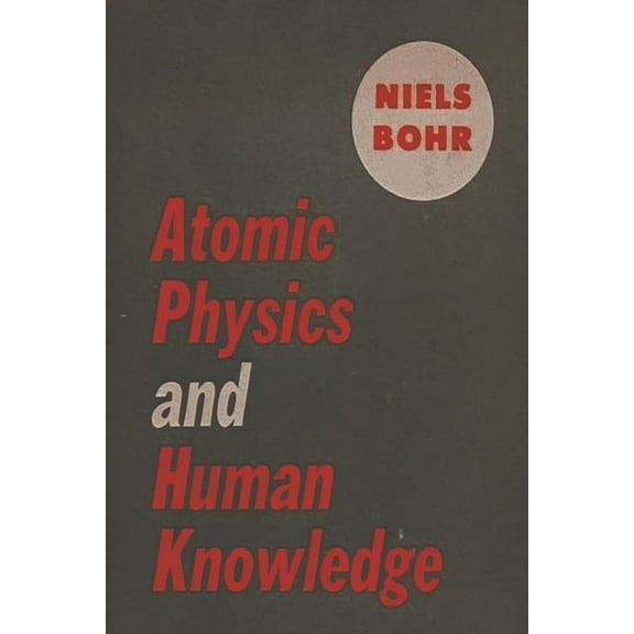 Atomic Physics and Human Knowledge, (Paperback)