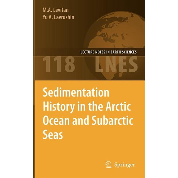Lecture Notes in Earth Sciences Sedimentation History in the Arctic Ocean and Subarctic Seas for the Last 130 Kyr, Book 118, (Hardcover)