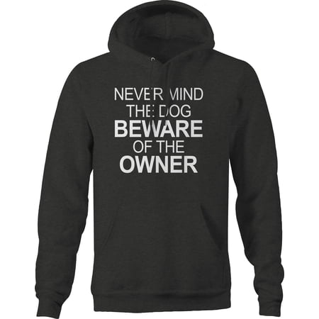 Never Mind the Dog Beware of the Owner Crazy Pet Hoodies for Men Large Dark Gray