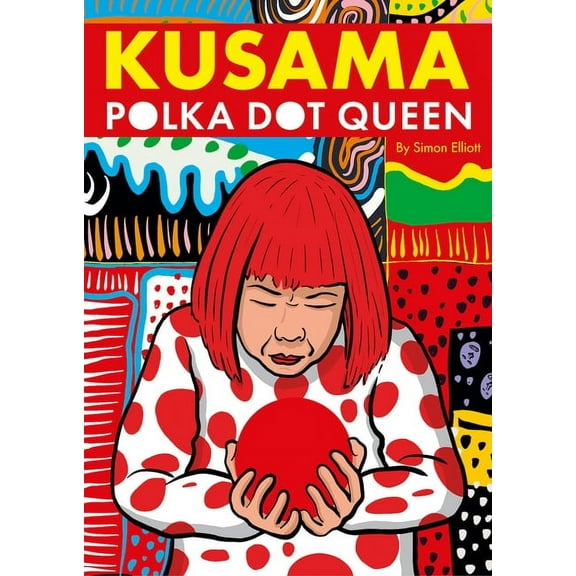 Kusama: Polka Dot Queen, (Hardcover)