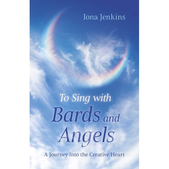 Pre-Owned To Sing with Bards and Angels : A Journey into the Creative Heart (Paperback)