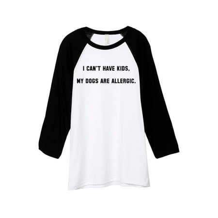 Thread Tank I Can't Have Kids My Dogs Are Allergic Unisex 3/4 Sleeves Baseball Raglan White Black