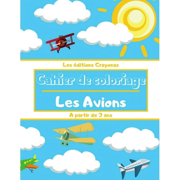 Cahier de coloriage - Les Avions: Pour GarÃ§ons et Filles - Motifs uniques et originaux Ã  colorier - A partir de 3 ans, (Paperback)