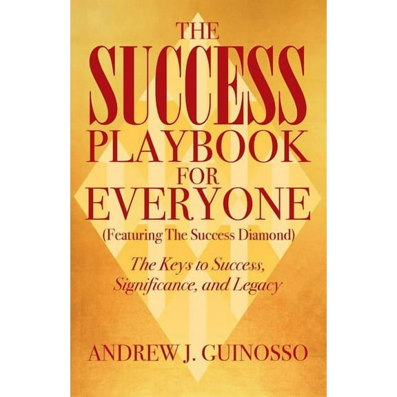 The Success Playbook for Everyone: The Keys to Success, Significance, and Legacy, (Paperback)