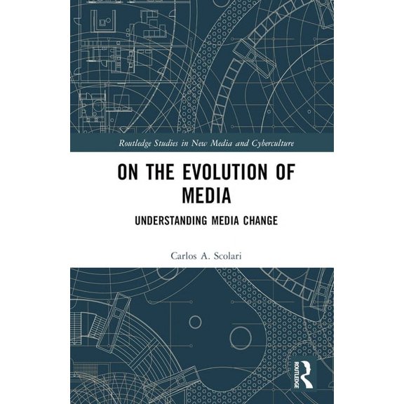 Routledge Studies in New Media and Cyber On the Evolution of Media: Understanding Media Change, (Hardcover)