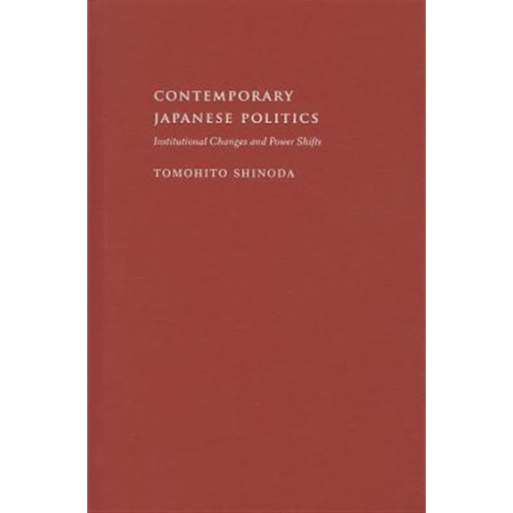 Pre-Owned Contemporary Asia in the World Contemporary Japanese Politics: Institutional Changes and Power Shifts, (Hardcover)