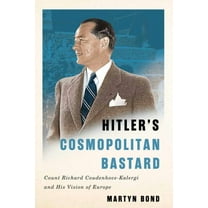 Hitler's Cosmopolitan Bastard: Count Richard Coudenhove-Kalergi and His Vision of Europe, (Paperback)