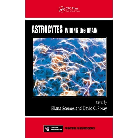 Frontiers in Neuroscience Astrocytes: Wiring the Brain, (Hardcover)