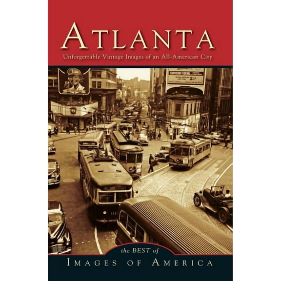 Atlanta: Unforgettable Vintage Images of an All-American City (Hardcover)