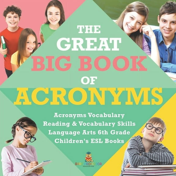 The Great Big Book of Acronyms Acronyms Vocabulary Reading & Vocabulary Skills Language Arts 6th Grade Children's ESL Bo, (Paperback)
