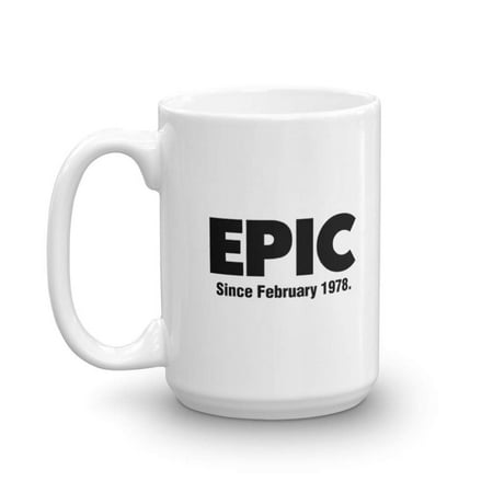 Epic Since February 1978 Coffee & Tea Gift Mug, 40th Birthday Gag Gifts for Best Friend, Wife, Husband, Sister, Brother, Son, Daughter, Male or Female, Him or Her & Mens or Womens