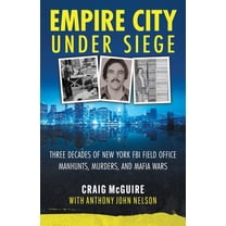 Empire City Under Siege: Three Decades of New York FBI Field Office Manhunts, Murders, and Mafia Wars, (Paperback)