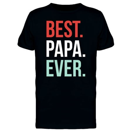 Best. Papa. Ever. Cute Quote Tee Men's -Image by (Best Miss U Images)