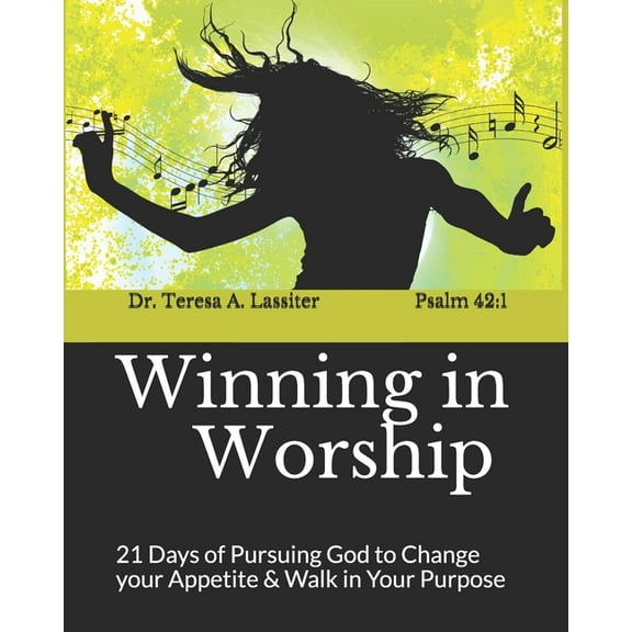 Winning in Worship: 21 Days of Pursuing God to Change your Appetite & Walk in Your Purpose (Paperback)