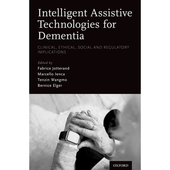 Intelligent Assistive Technologies for Dementia: Clinical, Ethical, Social, and Regulatory Implications, (Hardcover)