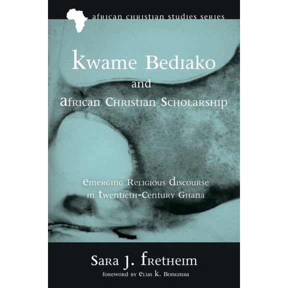 African Christian Studies: Kwame Bediako and African Christian Scholarship (Hardcover)