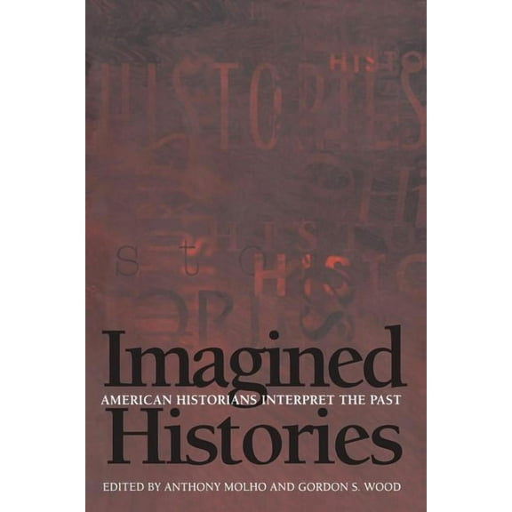 Imagined Histories: American Historians Interpret the Past, (Paperback)