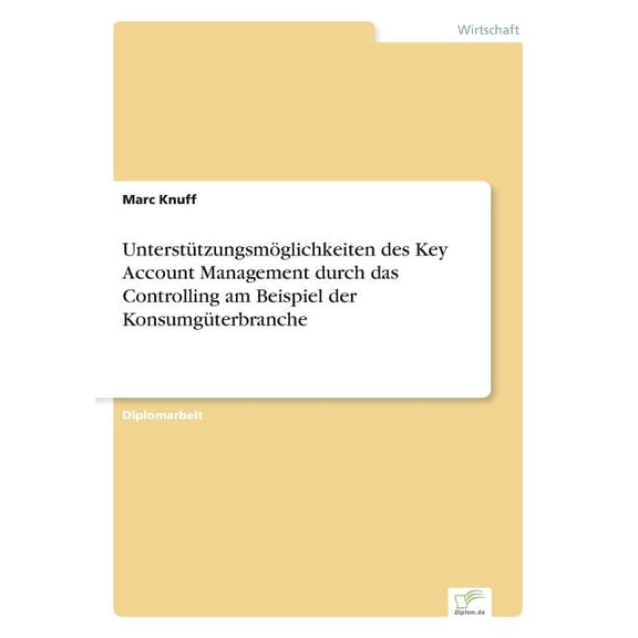 Unterstützungsmöglichkeiten des Key Account Management durch das Controlling am Beispiel der Konsumgüterbranche, (Paperback)