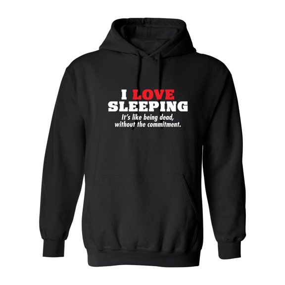 I Love Sleeping It's Like Being Dead Without The Commitment Sarcastic Novelty Gift Idea Adult Humor Funny Men's Hoodies