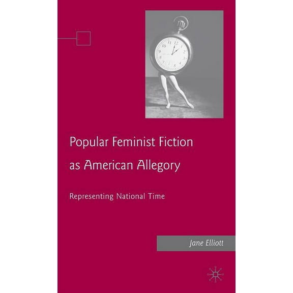 Popular Feminist Fiction as American Allegory: Representing National Time, (Hardcover)