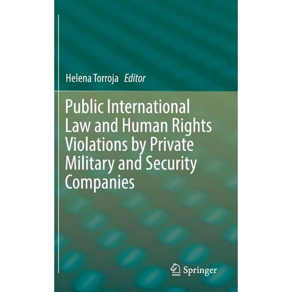 Public International Law and Human Rights Violations by Private Military and Security Companies, (Hardcover)