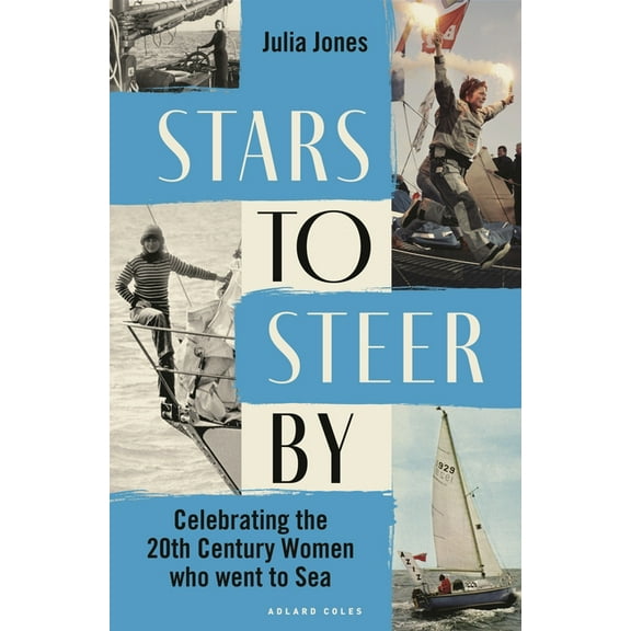 Stars to Steer by: Celebrating the 20th Century Women Who Went to Sea, (Hardcover)