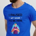 thumbnail image 2 of Greenyef Graphics I Paused My Game to Be Here Video Gamer Gift for Men Teenagers Gaming Funny Graphic T-Shirt Style-21 (Royal Blue, Large), 2 of 6