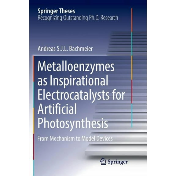 Springer Theses Metalloenzymes as Inspirational Electrocatalysts for Artificial Photosynthesis: From Mechanism to Model Devices, (Paperback)