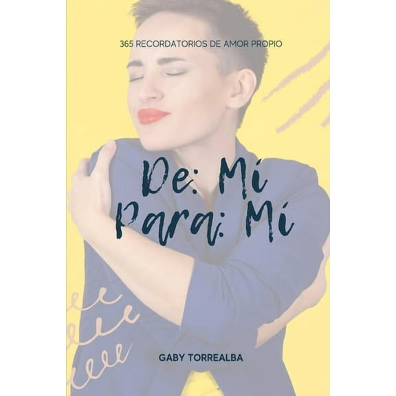De mi Para mi: 365 recordatorios de amor propio (Spanish Edition): Cada día una nueva oportunidad de amarnos (Paperback)