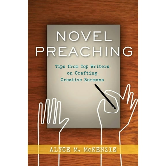 Novel Preaching: Tips from Top Writers on Crafting Creative Sermons, (Paperback)