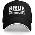 thumbnail image 1 of Seriously Bruh Hat Men Dad Hats Funny Caps, 1 of 7