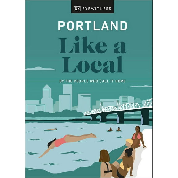 Local Travel Guide Portland Like a Local: By the People Who Call It Home, (Hardcover)