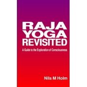 Raja Yoga Revisited: A Guide to the Exploration of Consciousness (Paperback)