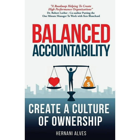 Balanced Accountability: Create a Culture of Ownership, (Paperback)