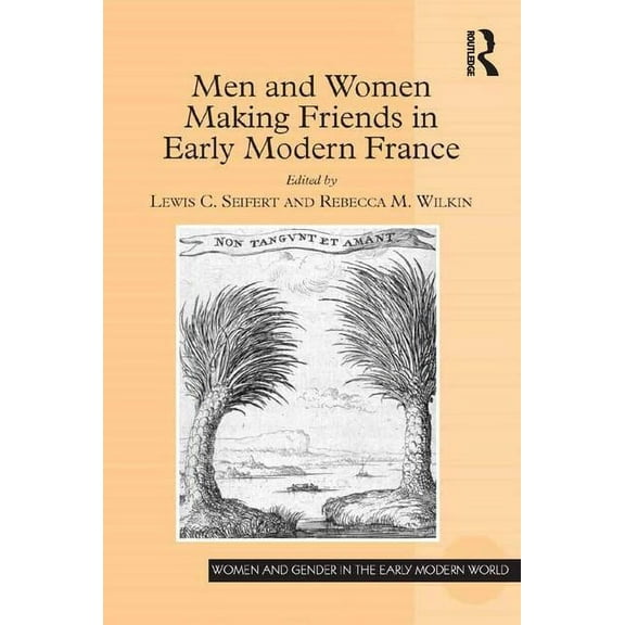 Women and Gender in the Early Modern Wor Men and Women Making Friends in Early Modern France, (Hardcover)