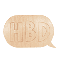thumbnail image 2 of Unfinished Wood Etched HBD Speech Bubble Shape 10" / 1/4", 2 of 2